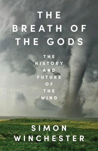 Simon Winchester breath of gods book cover. In front of a powerful image of a tornado in a farming area, fully white text reads: "The Breath of the Gods. The history and future of the wind. Simon Winchester."