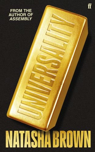Universality Book Cover by Natasha Brown. Against a black backdrop, a gold bar hovers diagonally across the cover. The world &#x27;Universality&#x27; is printed on the gold block in full caps. &#x27;Natasha Brown&#x27; is at the bottom of the page, in gold and full caps.